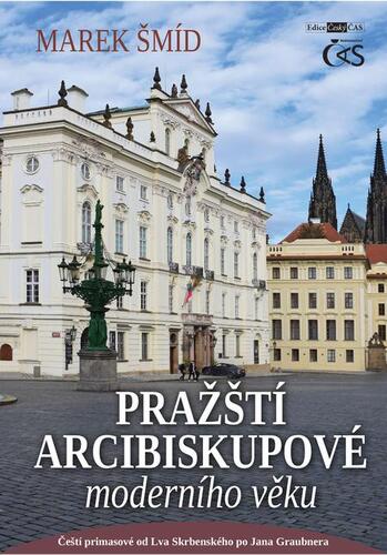 Kniha Pražští arcibiskupové moderního věku (aneb Čeští primasové od Lva Skrbenského po Jana Graubnera) - Marek Šmíd