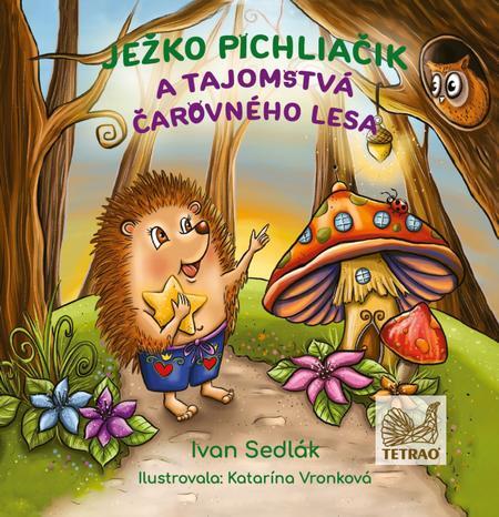 Ježko Pichliačik a tajomstvá čarovného lesa - Ivan Sedlák