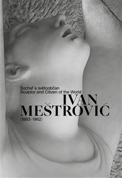 Ivan Meštrović (1883–1962) - Sandra Baborovská,Ondřej Vojtěchovský,Barbara Vujanović