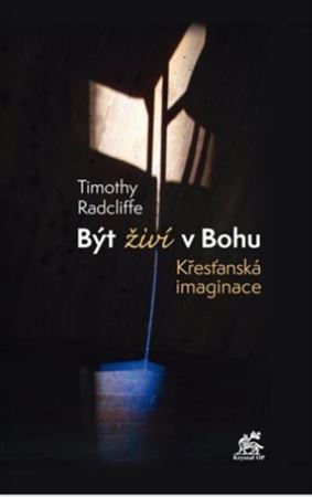 Kniha Být živí v Bohu. Křesťanská imaginace - Timothy Radcliffe