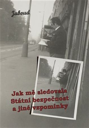 Kniha Jak mě sledovala Státní bezpečnost a jiné vzpomínky