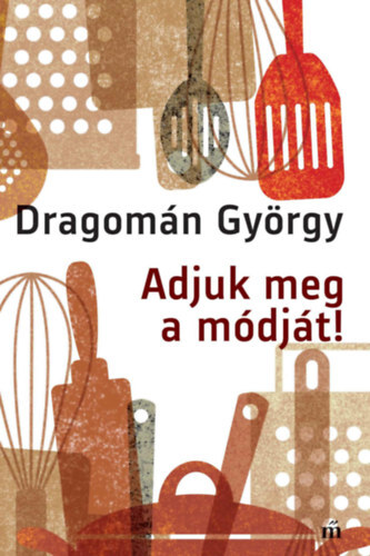 Kniha Adjuk meg a módját! - György Dragomán
