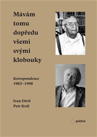 Kniha Mávám tomu dopředu všemi svými klobouky - Diviš Ivan,Petr Král