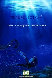 Kniha Ahol csontjaid fehérlenek - István Nemere