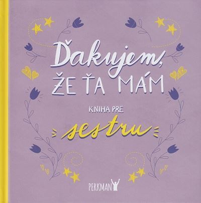 Ďakujem, že Ťa mám! Kniha pre sestru
