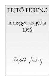 Kniha A magyar tragédia – 1956 - Ferenc Fejtő