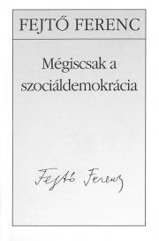 Kniha Mégiscsak a szociáldemokrácia - Ferenc Fejtő