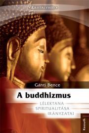 Kniha A buddhizmus lélektana, spiritualitása és irányzatai - Bence Gánti