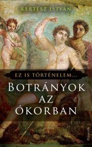 Botrányok az ókorban - István Kertész