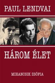 Három élet - Paul Lendvai,Zsófia Mihancsik