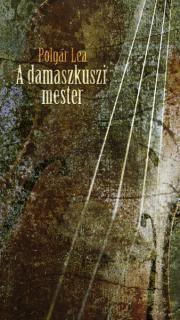 A damaszkuszi mester - Lea Polgár