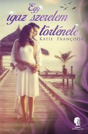 Kniha Egy igaz szerelem története - Katie Francoise