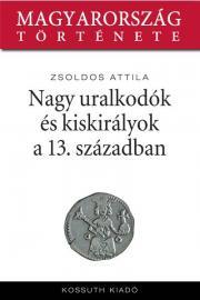 Kniha Nagy uralkodók és kiskirályok a 13. században - Attila Zsoldos
