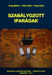 Szabályozott iparágak - Fiáth Attila,Kristóf Tamás,Varsányi Judit,Virág Miklós