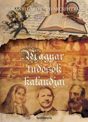 Magyar tudósok kalandjai - Gábor Horányi,István Pivárcsi