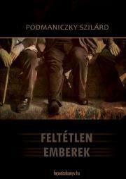 Kniha Feltétlen emberek - Szilárd Podmaniczky