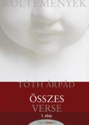 Tóth Árpád összes verse I. - Árpád Tóth