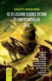 Az év legjobb science fiction és fantasynovellái 2016 - Strahan Jonathan (szerk.)