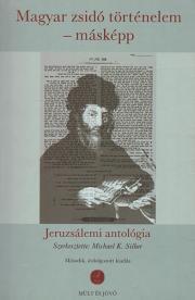 Magyar zsidó történelem – másképp - Silber Michael K. (szerk.)