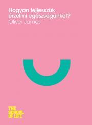 Kniha Hogyan fejlesszük érzelmi egészségünket? - Oliver James