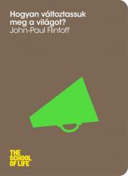 Hogyan változtassuk meg a világot? - John-Paul Flintoff