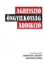 Kniha Agresszió, öngyilkosság, addikció - Bácskai Erika (szerk.),József Gerevich