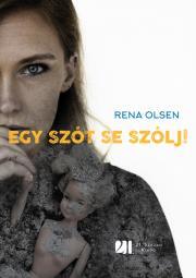 Kniha Egy szót se szólj! - Rena Olsen