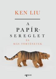 A papírsereglet és más történetek - Ken Liu kúpite na Panta Rhei