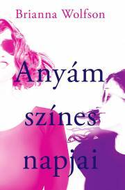 Anyám színes napjai - Wolfson Brianna