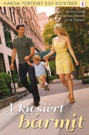 Kniha A kicsiért bármit - Darcy Emma,Lynne Graham,Waverly Shannon
