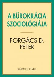 Kniha A bürokrácia szociológiája - Forgács D. Péter