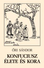 Konfuciusz élete és kora - Sándor Őri