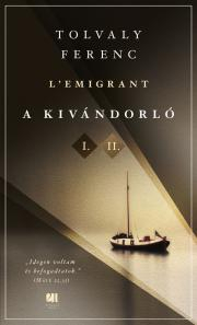 Kniha A kivándorló I–II. - Ferenc Tolvaly
