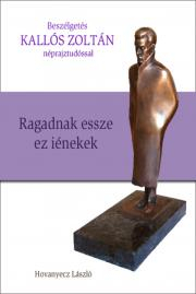 Kniha KALLÓS ZOLTÁN - Ragadnak essze ez iénekek - Hovanyecz László