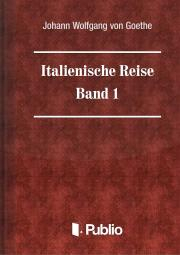 Kniha Italienische Reise - Band 1 - Johann Wolfgang von Goethe