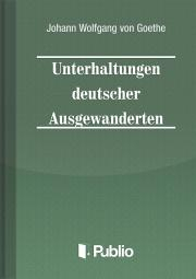 Kniha Unterhaltungen deutscher Ausgewanderten - Johann Wolfgang von Goethe