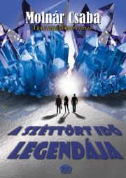 Kniha A ?széttört idő legendája - Csaba Molnár