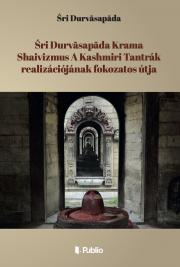 Kniha Śri Durvasapada Krama Shaivizmus A Kashmiri Tantrák realizációjának fokozatos útja - Durvasapada Śri