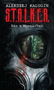 Kniha S.T.A.L.K.E.R. - Ház a mocsárban - Alekszej Kalugin