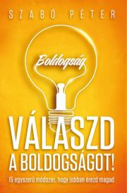 Kniha Válaszd a boldogságot! - Szabó Péter (motivációs előadó)