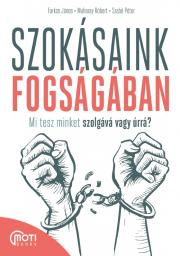 Szokásaink fogságában - Róbert Muhoray,Szabó Péter (motivációs előadó),János Farkas
