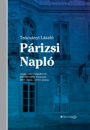 Kniha Párizsi Napló - avagy ami a nagyköveti jelentésekből kimaradt… 2010. július – 2014. június - László Trócsányi