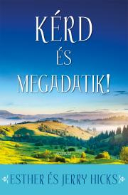 Kniha Kérd és megadatik 1. rész - Esther Hicks
