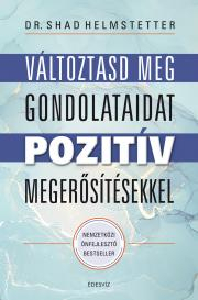 Változtasd meg a gondolataidat pozitív megerősítésekkel - Shad Helmstetter