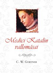 Kniha Medici Katalin vallomásai - Gortner C. W.