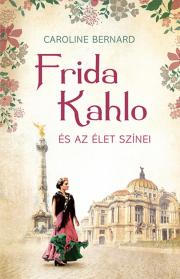 Kniha Frida Kahlo és az élet színei - Caroline Bernard