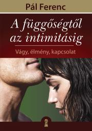 Kniha A függőségtől az intimitásig - Pál Ferenc (Feri atya)