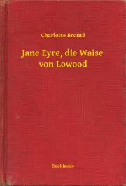 Jane Eyre, die Waise von Lowood - Charlotte Brontë