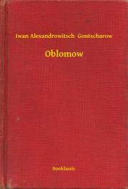 Oblomow - Gontscharow Iwan Alexandrowitsch