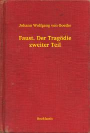 Faust. Der Tragödie zweiter Teil - Johann Wolfgang von Goethe